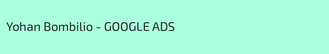 Yohan Bombilio - GOOGLE ADS